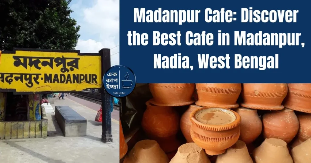 Madanpur Cafe: Discover the Best Cafes in Madanpur, Nadia, West Bengal